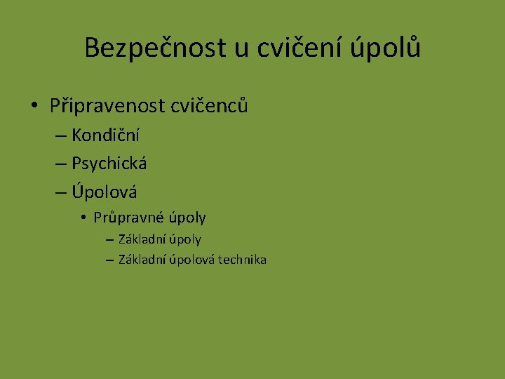 Bezpečnost u cvičení úpolů • Připravenost cvičenců – Kondiční – Psychická – Úpolová •