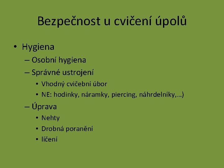 Bezpečnost u cvičení úpolů • Hygiena – Osobní hygiena – Správné ustrojení • Vhodný