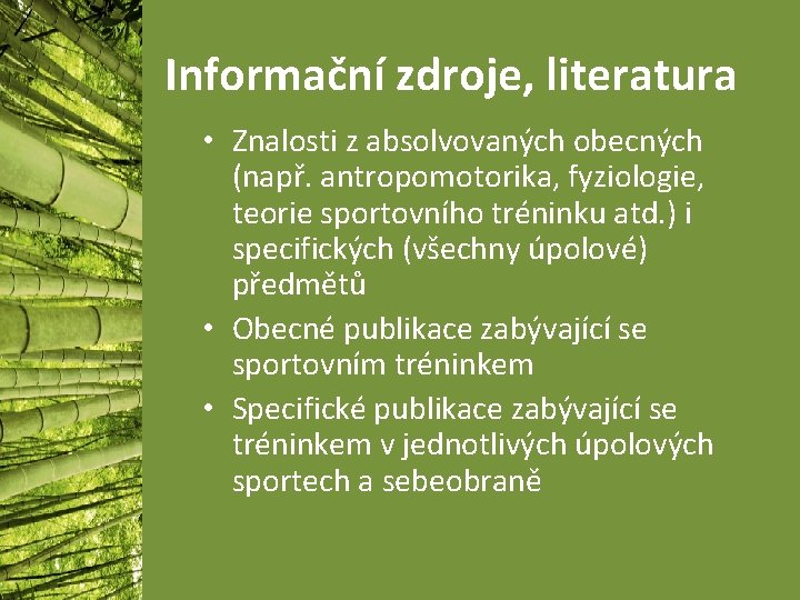 Informační zdroje, literatura • Znalosti z absolvovaných obecných (např. antropomotorika, fyziologie, teorie sportovního tréninku