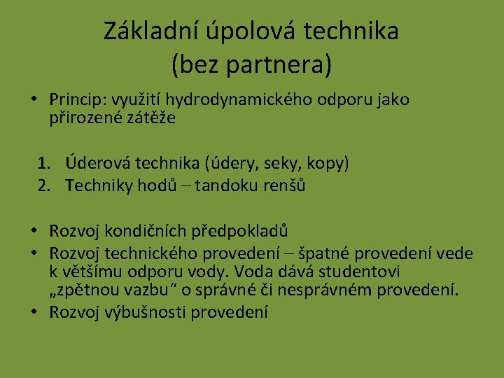 Základní úpolová technika (bez partnera) • Princip: využití hydrodynamického odporu jako přirozené zátěže 1.