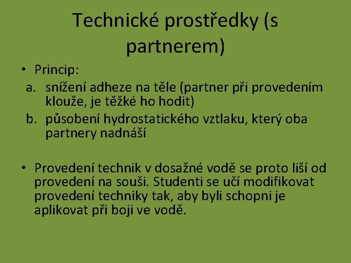 Technické prostředky (s partnerem) • Princip: a. snížení adheze na těle (partner při provedením