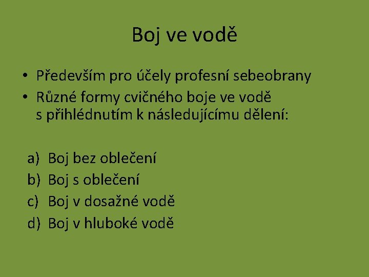 Boj ve vodě • Především pro účely profesní sebeobrany • Různé formy cvičného boje