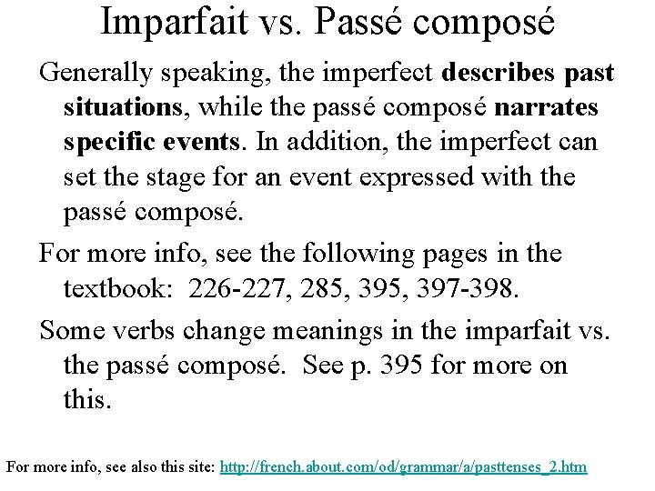 Imparfait vs. Passé composé Generally speaking, the imperfect describes past situations, while the passé