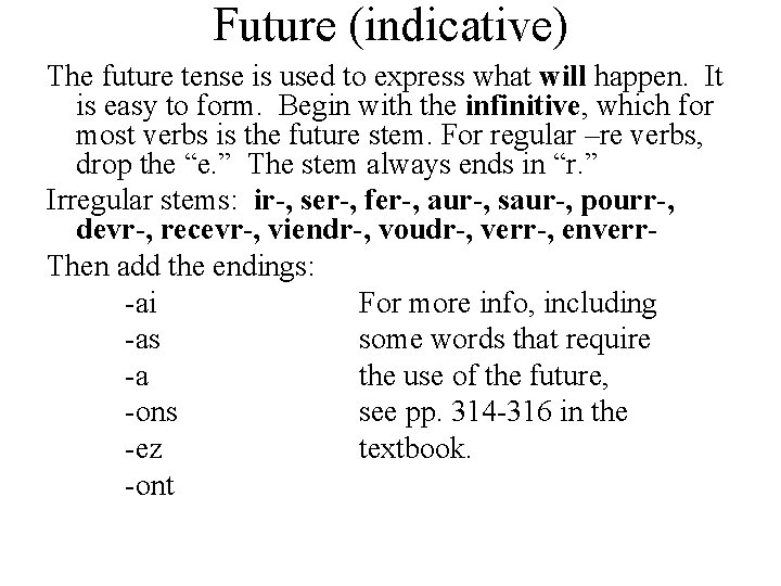 Future (indicative) The future tense is used to express what will happen. It is
