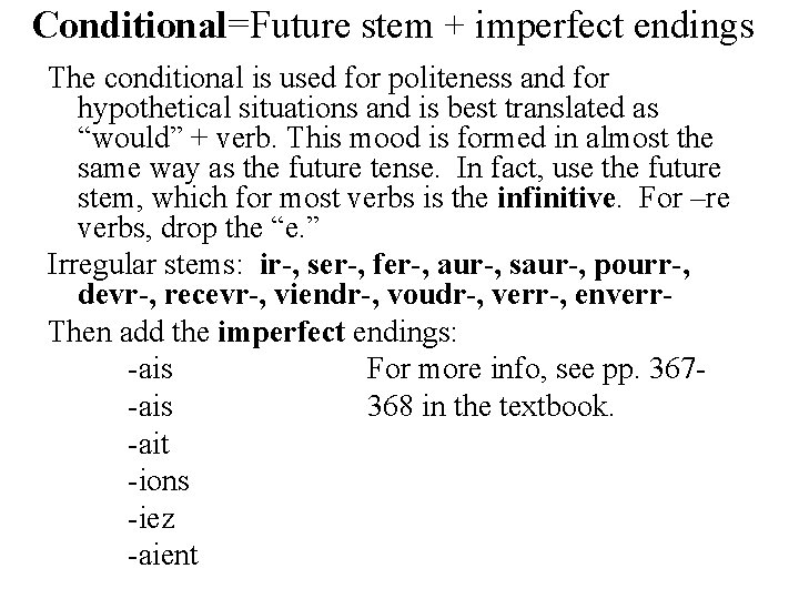 Conditional=Future stem + imperfect endings The conditional is used for politeness and for hypothetical