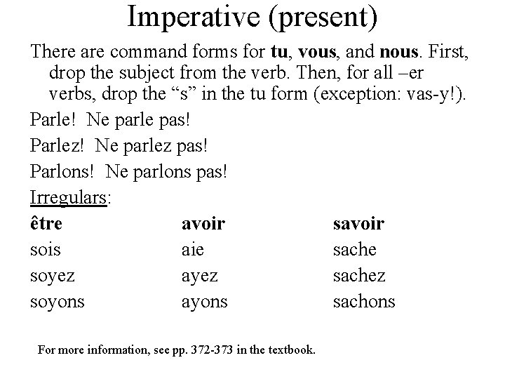 Imperative (present) There are command forms for tu, vous, and nous. First, drop the