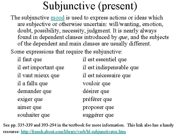 Subjunctive (present) The subjunctive mood is used to express actions or ideas which are