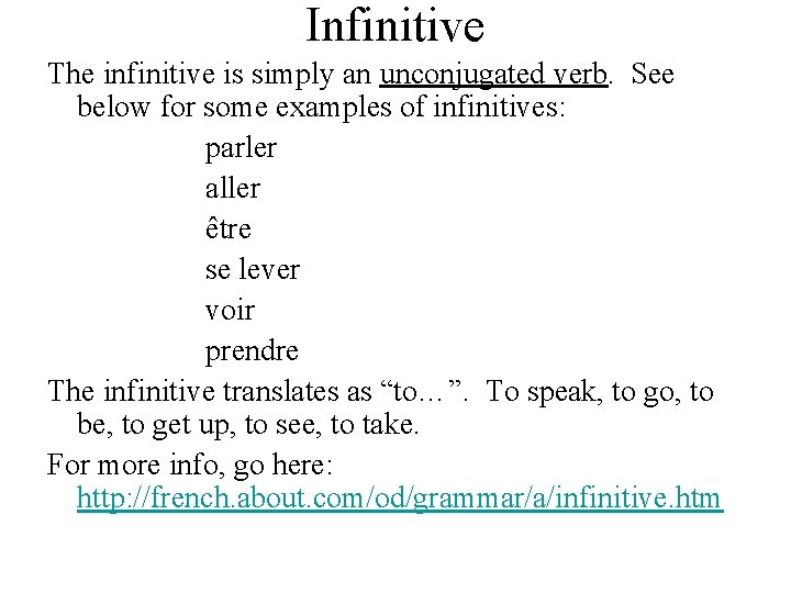 Infinitive The infinitive is simply an unconjugated verb. See below for some examples of