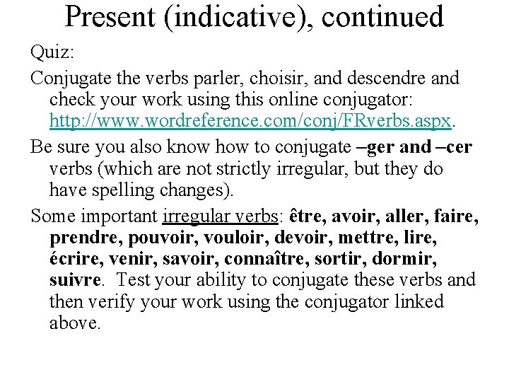 Present (indicative), continued Quiz: Conjugate the verbs parler, choisir, and descendre and check your