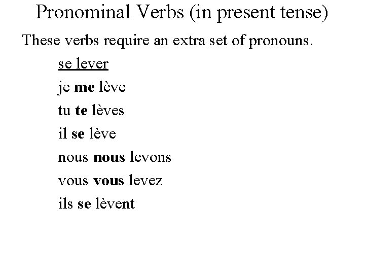 Pronominal Verbs (in present tense) These verbs require an extra set of pronouns. se