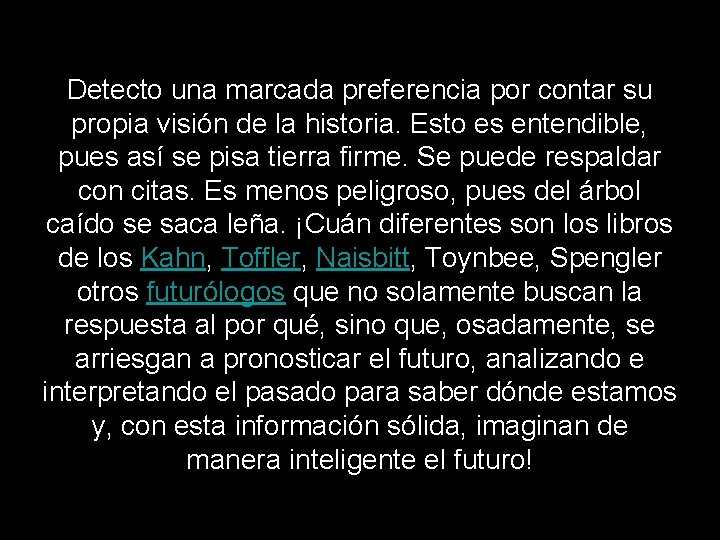 Detecto una marcada preferencia por contar su propia visión de la historia. Esto es