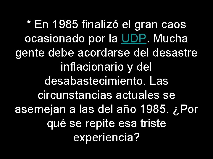 * En 1985 finalizó el gran caos ocasionado por la UDP. Mucha gente debe