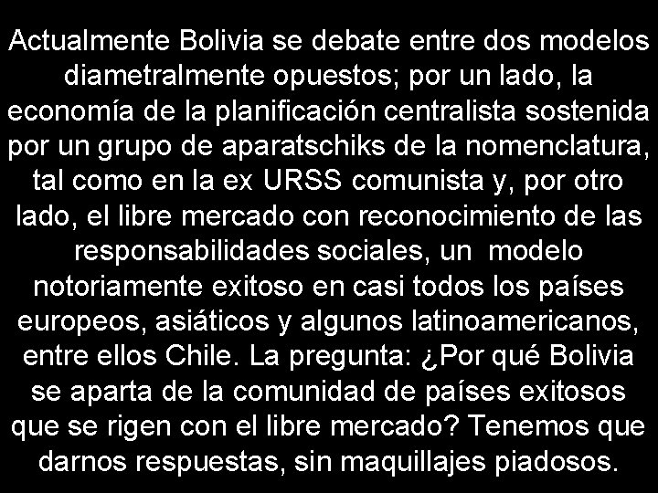 Actualmente Bolivia se debate entre dos modelos diametralmente opuestos; por un lado, la economía