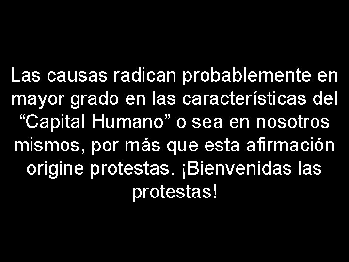 Las causas radican probablemente en mayor grado en las características del “Capital Humano” o