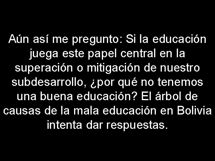 Aún así me pregunto: Si la educación juega este papel central en la superación