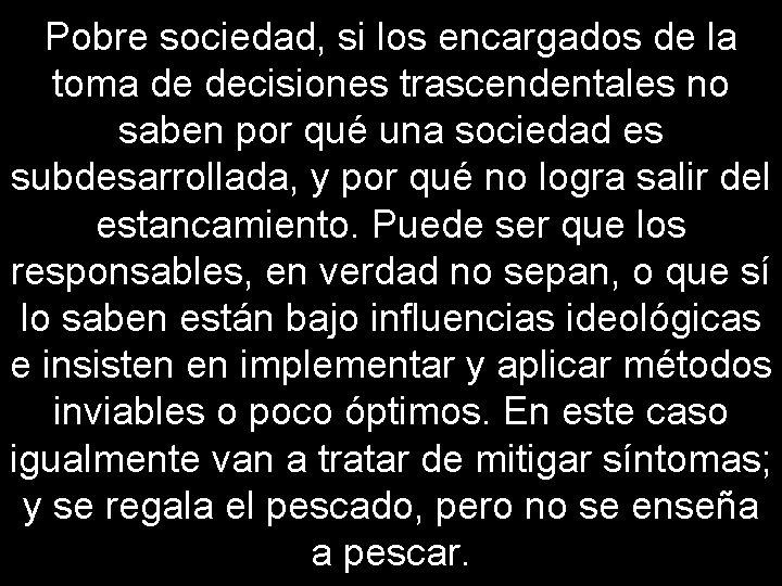 Pobre sociedad, si los encargados de la toma de decisiones trascendentales no saben por