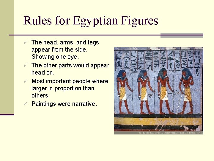 Rules for Egyptian Figures ü The head, arms, and legs appear from the side.