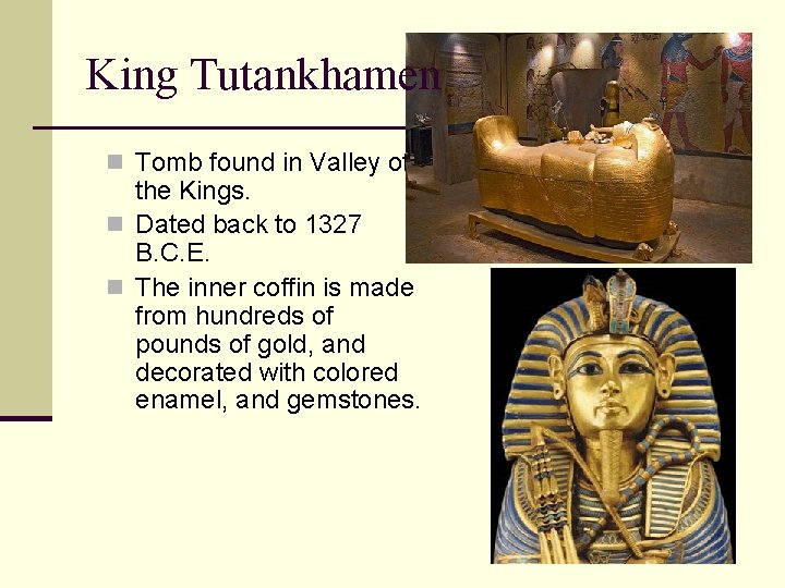 King Tutankhamen n Tomb found in Valley of the Kings. n Dated back to