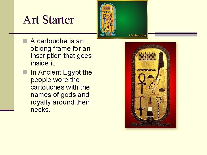 Art Starter n A cartouche is an oblong frame for an inscription that goes