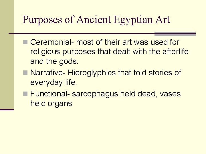 Purposes of Ancient Egyptian Art n Ceremonial- most of their art was used for