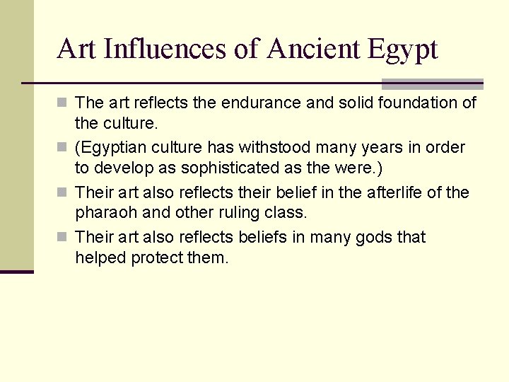 Art Influences of Ancient Egypt n The art reflects the endurance and solid foundation