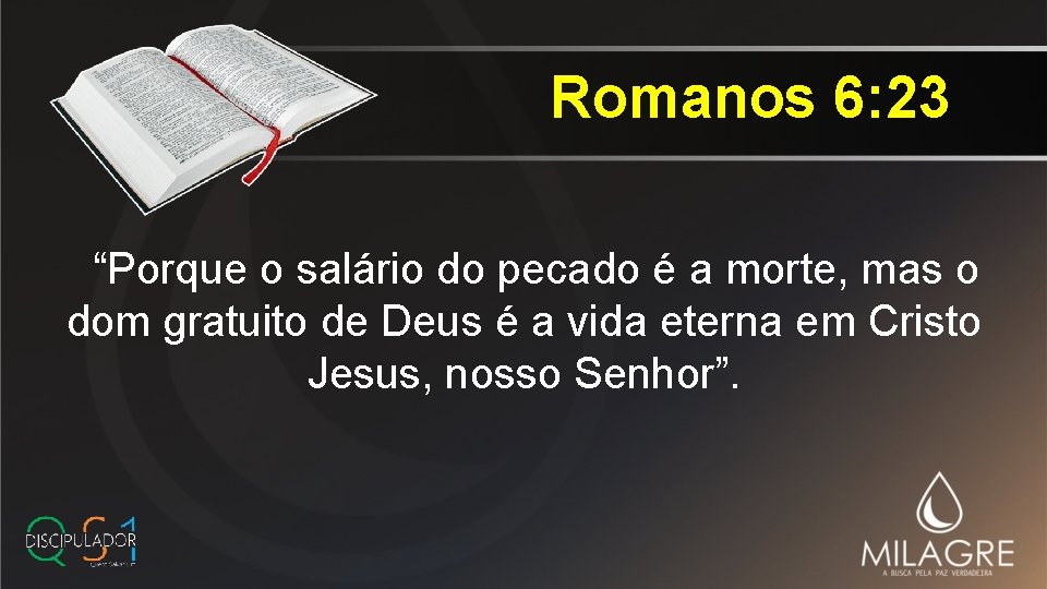 Romanos 6: 23 “Porque o salário do pecado é a morte, mas o dom