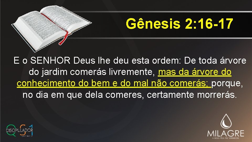 Gênesis 2: 16 -17 E o SENHOR Deus lhe deu esta ordem: De toda