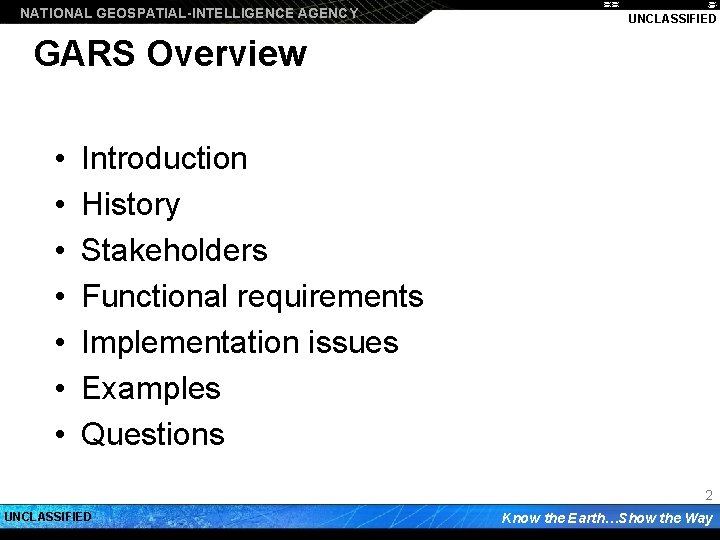 NATIONAL GEOSPATIAL-INTELLIGENCE AGENCY UNCLASSIFIED GARS Overview • • Introduction History Stakeholders Functional requirements Implementation