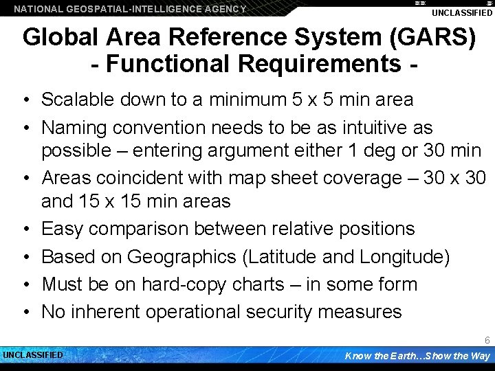 NATIONAL GEOSPATIAL-INTELLIGENCE AGENCY UNCLASSIFIED Global Area Reference System (GARS) - Functional Requirements • Scalable