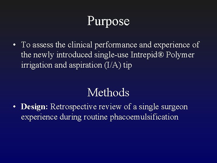 Purpose • To assess the clinical performance and experience of the newly introduced single-use