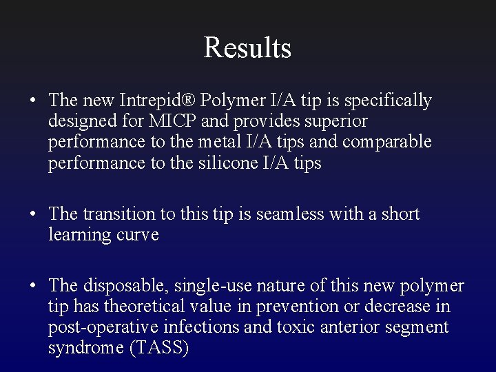 Results • The new Intrepid® Polymer I/A tip is specifically designed for MICP and