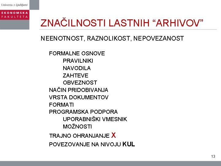 ZNAČILNOSTI LASTNIH “ARHIVOV” NEENOTNOST, RAZNOLIKOST, NEPOVEZANOST FORMALNE OSNOVE PRAVILNIKI NAVODILA ZAHTEVE OBVEZNOST NAČIN PRIDOBIVANJA