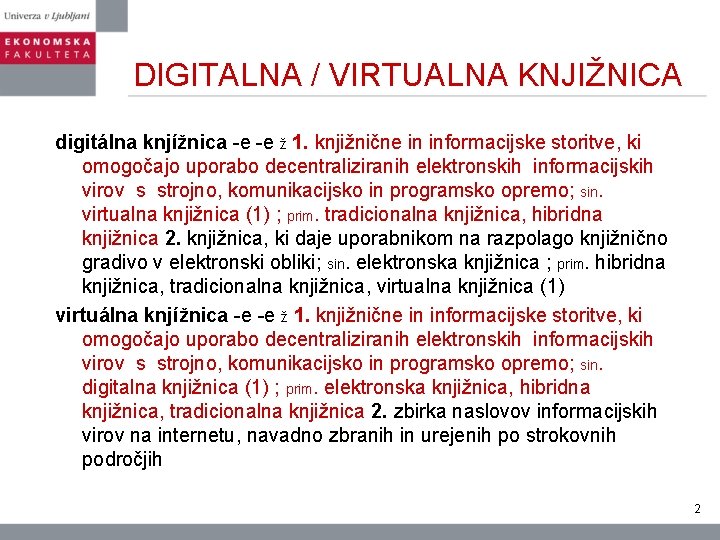 DIGITALNA / VIRTUALNA KNJIŽNICA digitálna knjížnica -e -e ž 1. knjižnične in informacijske storitve,