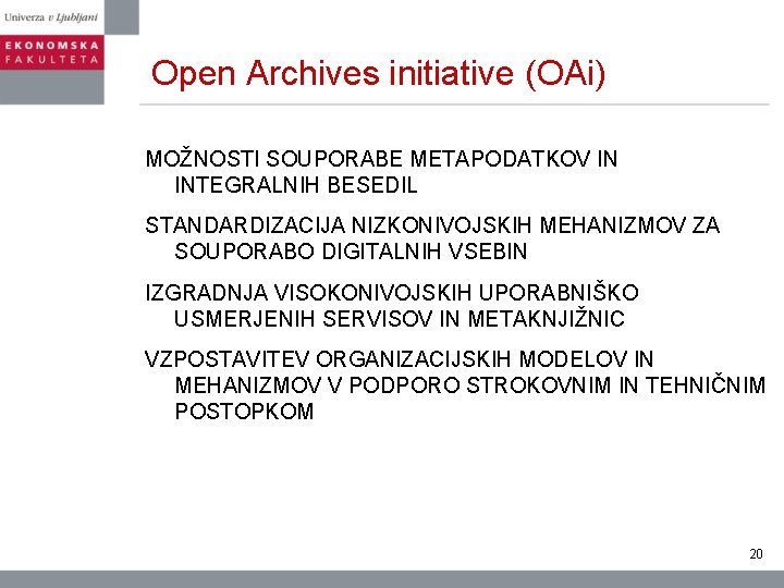 Open Archives initiative (OAi) MOŽNOSTI SOUPORABE METAPODATKOV IN INTEGRALNIH BESEDIL STANDARDIZACIJA NIZKONIVOJSKIH MEHANIZMOV ZA