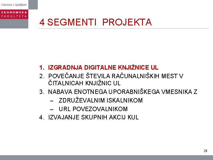 4 SEGMENTI PROJEKTA 1. IZGRADNJA DIGITALNE KNJIŽNICE UL 2. POVEČANJE ŠTEVILA RAČUNALNIŠKIH MEST V