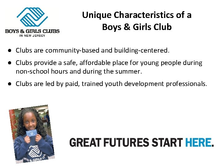 Unique Characteristics of a Boys & Girls Club ● Clubs are community-based and building-centered.