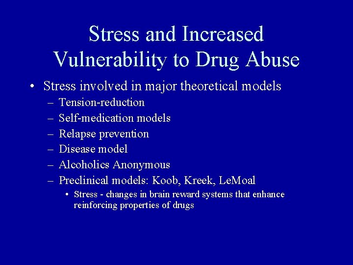 Stress and Increased Vulnerability to Drug Abuse • Stress involved in major theoretical models