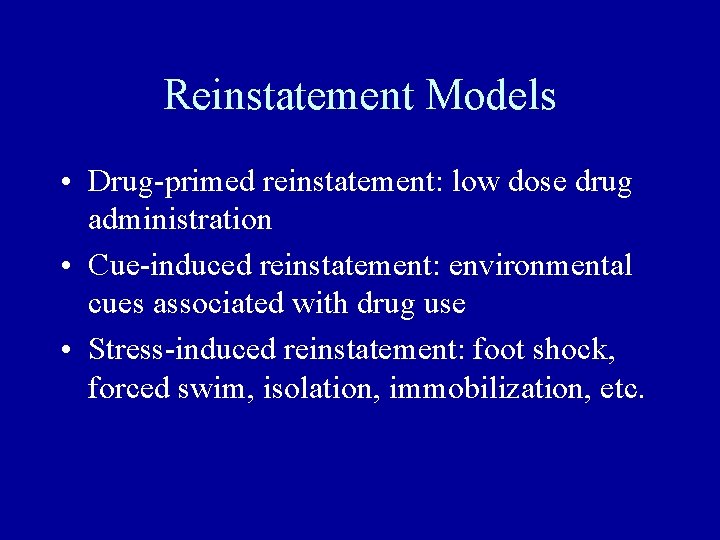 Reinstatement Models • Drug-primed reinstatement: low dose drug administration • Cue-induced reinstatement: environmental cues