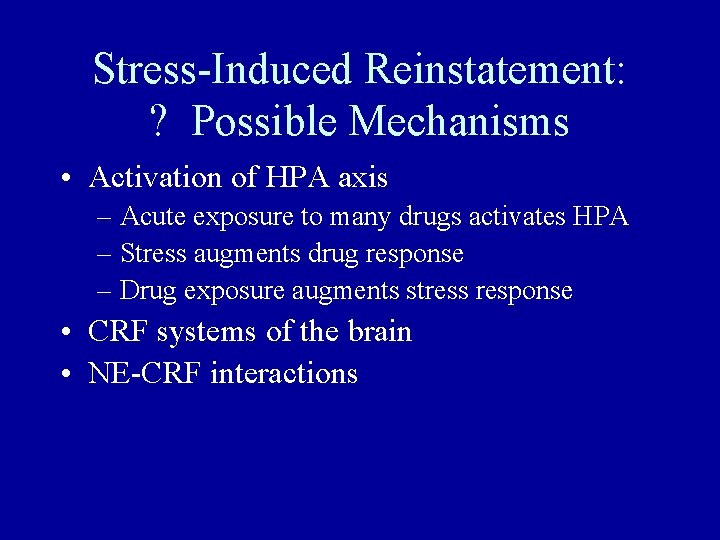 Stress-Induced Reinstatement: ? Possible Mechanisms • Activation of HPA axis – Acute exposure to