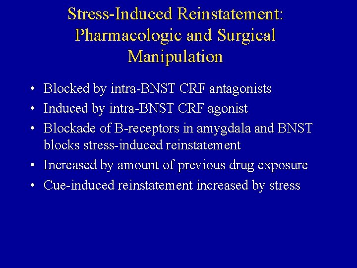 Stress-Induced Reinstatement: Pharmacologic and Surgical Manipulation • Blocked by intra-BNST CRF antagonists • Induced