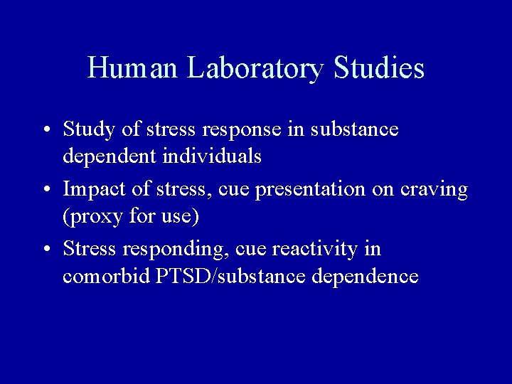 Human Laboratory Studies • Study of stress response in substance dependent individuals • Impact