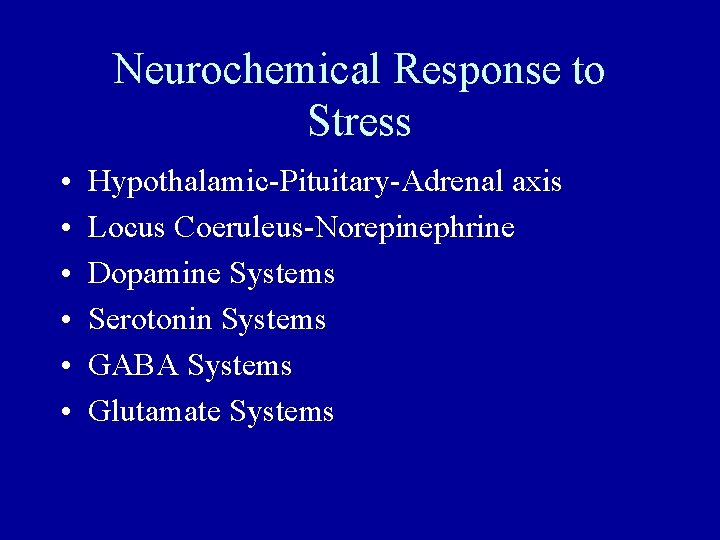 Neurochemical Response to Stress • • • Hypothalamic-Pituitary-Adrenal axis Locus Coeruleus-Norepinephrine Dopamine Systems Serotonin