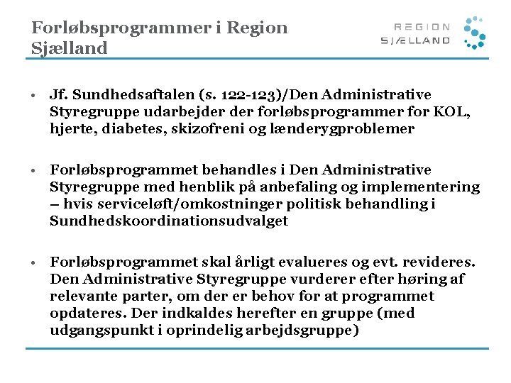 Forløbsprogrammer i Region Sjælland • Jf. Sundhedsaftalen (s. 122 -123)/Den Administrative Styregruppe udarbejder forløbsprogrammer