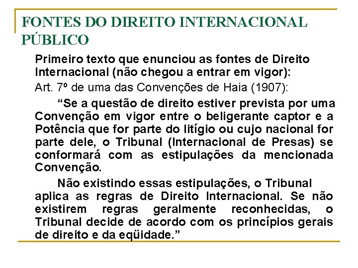 FONTES DO DIREITO INTERNACIONAL PÚBLICO Primeiro texto que enunciou as fontes de Direito Internacional