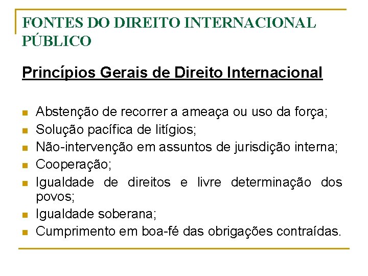 FONTES DO DIREITO INTERNACIONAL PÚBLICO Princípios Gerais de Direito Internacional n n n n