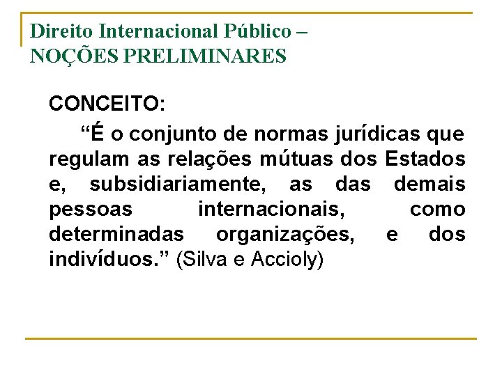 Direito Internacional Público – NOÇÕES PRELIMINARES CONCEITO: “É o conjunto de normas jurídicas que