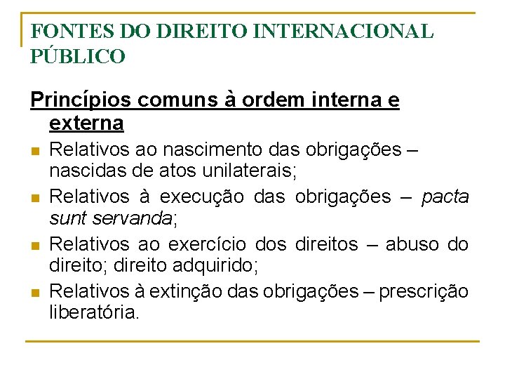 FONTES DO DIREITO INTERNACIONAL PÚBLICO Princípios comuns à ordem interna e externa n n