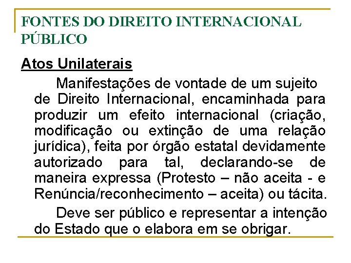 FONTES DO DIREITO INTERNACIONAL PÚBLICO Atos Unilaterais Manifestações de vontade de um sujeito de