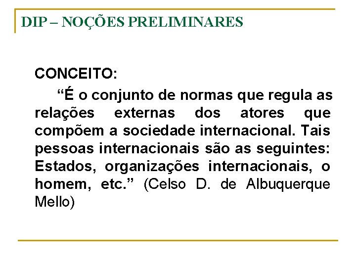 DIP – NOÇÕES PRELIMINARES CONCEITO: “É o conjunto de normas que regula as relações