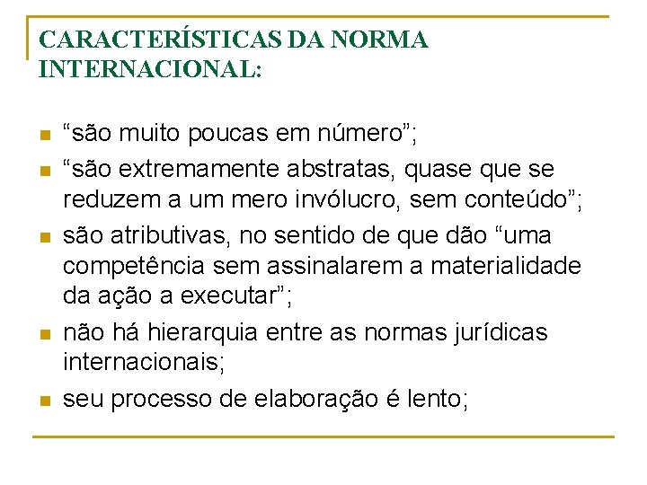 CARACTERÍSTICAS DA NORMA INTERNACIONAL: n n n “são muito poucas em número”; “são extremamente